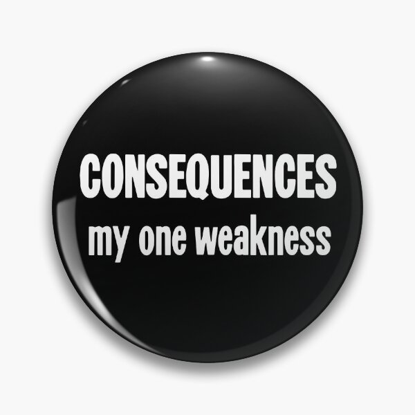Item preview, Consequences: My One Weakness designed and sold by Good-Looking Corpse.