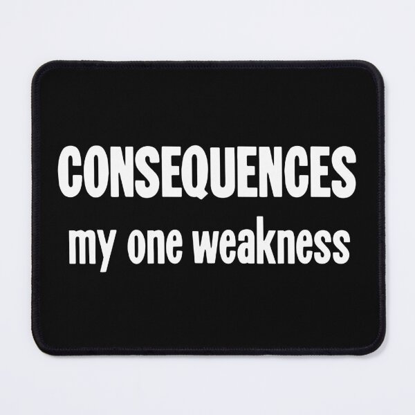 Item preview, Consequences: My One Weakness designed and sold by Good-Looking Corpse.