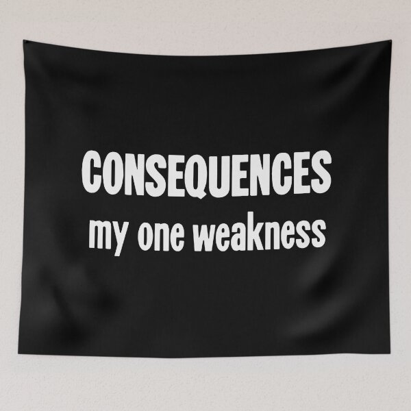 Item preview, Consequences: My One Weakness designed and sold by Good-Looking Corpse.