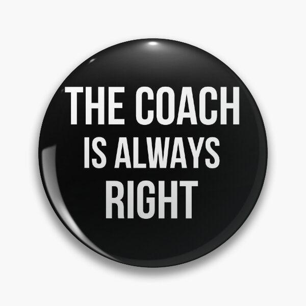 Item preview, The Coach Is Always Right II designed and sold by Lemon Pepper.