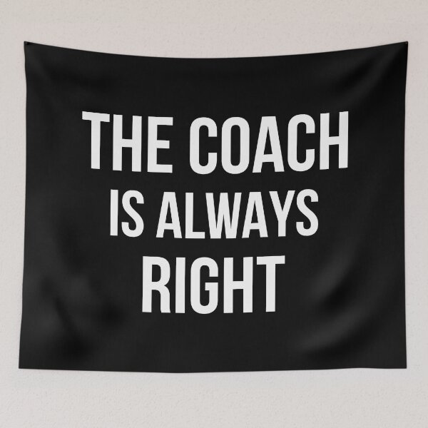 Item preview, The Coach Is Always Right II designed and sold by Lemon Pepper.