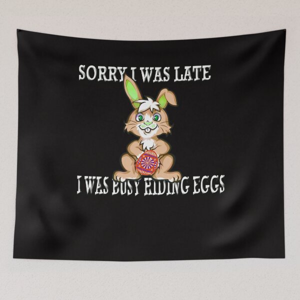 Item preview, Sorry I Was Late I was Busy Hiding Eggs, Celebrating Easter  designed and sold by Angelle55.