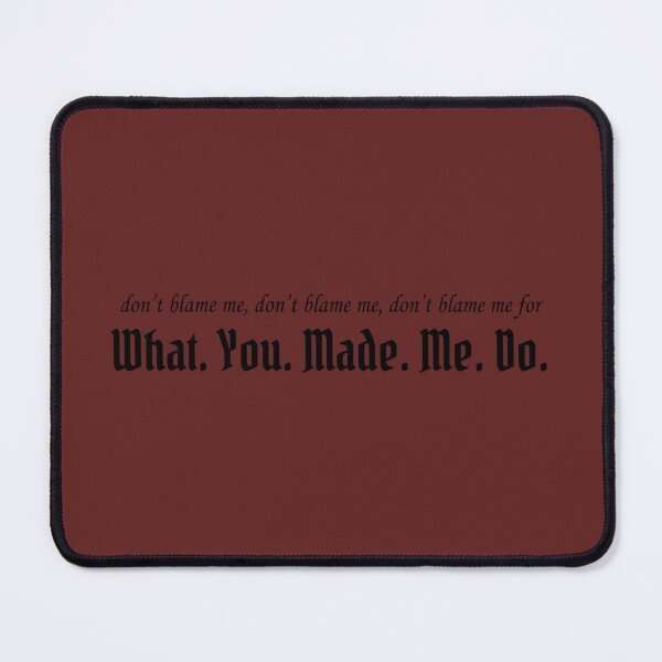 Item preview, Don't Blame Me for What You Made Me Do Lyrics designed and sold by BlackwellNY.