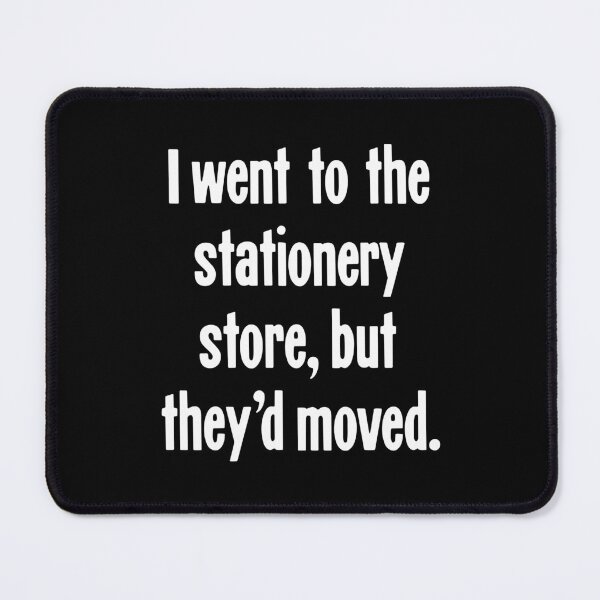 Item preview, I Went To the Stationery Store, But They'd Moved designed and sold by Good-Looking Corpse.