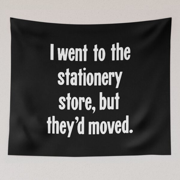Item preview, I Went To the Stationery Store, But They'd Moved designed and sold by Good-Looking Corpse.