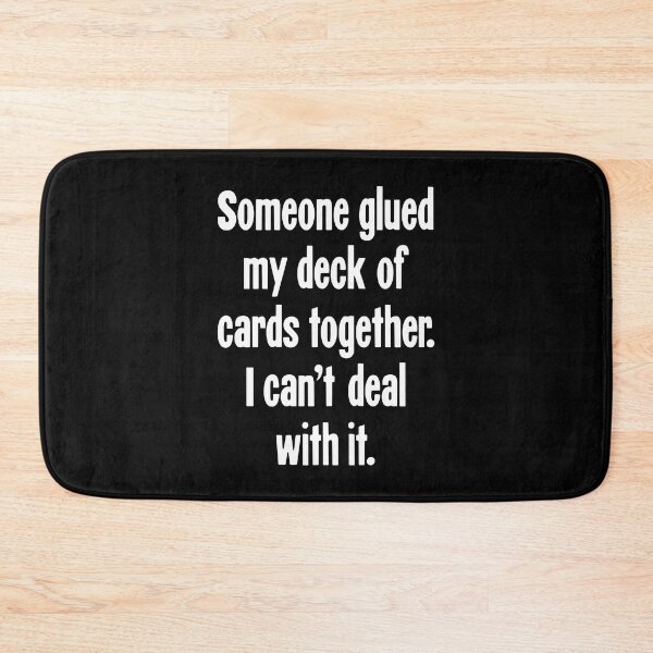 Item preview, Someone Glued My Deck Of Cards Together. I Can't Deal With It. designed and sold by Good-Looking Corpse.