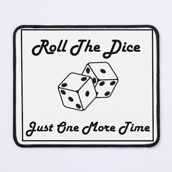 Item preview, Roll the dice just one more time designed and sold by James Pearson.