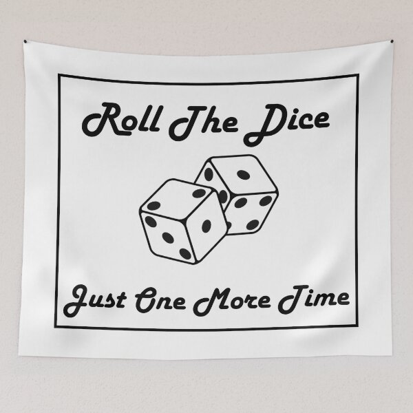 Item preview, Roll the dice just one more time designed and sold by James Pearson.