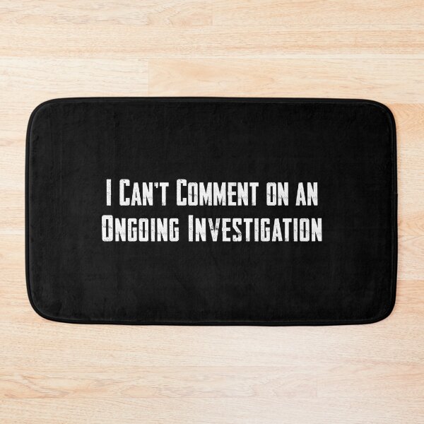 Item preview, I Can't Comment On An Ongoing Investigation designed and sold by twHistory.