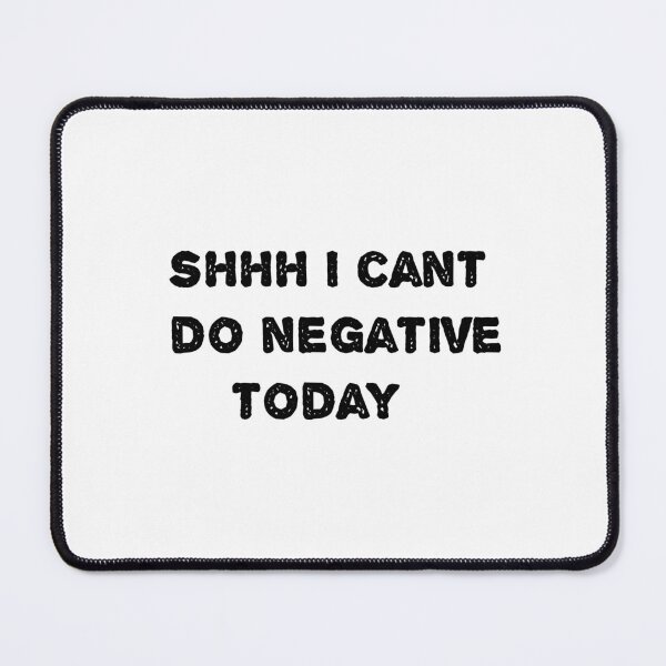 Item preview, i cant do negative today designed and sold by sarina G.