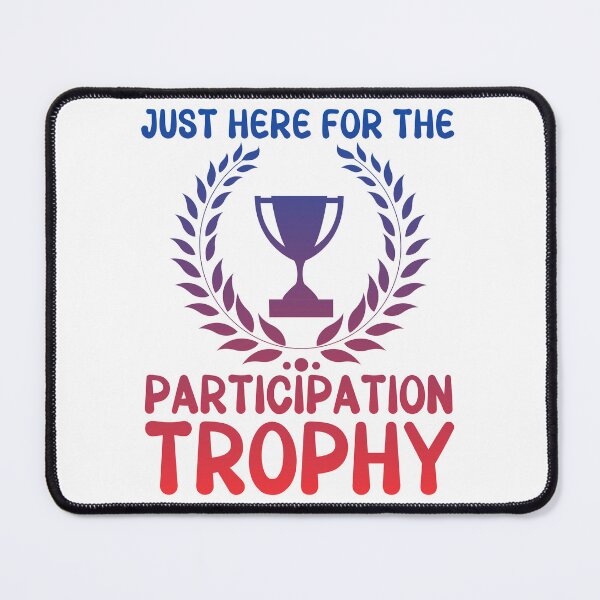 Item preview, Just here for the participation trophy designed and sold by EvergreenWhimsy.