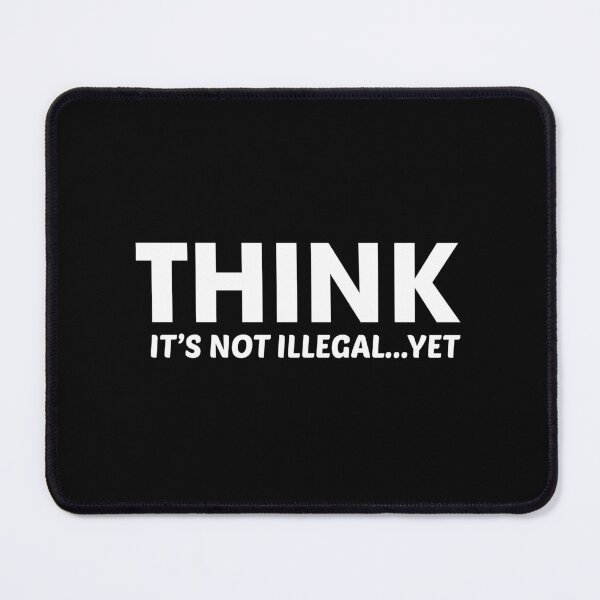 Item preview, Think, It's Not Illegal Yet designed and sold by Venus Complete.