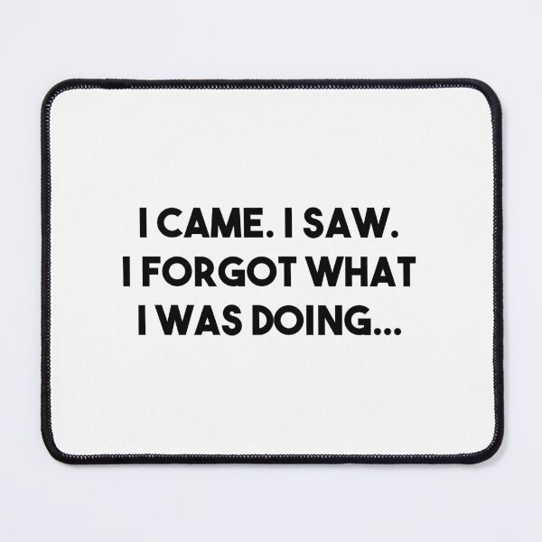 Item preview, I Forgot What I Was Doing designed and sold by Venus Complete.
