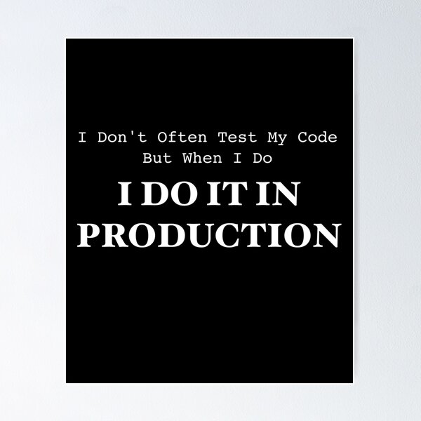 Vista previa del artículo con la obra «I Don't Often Test My Code But When I Do I Do It In My Production », diseñado y vendido por PrintPress.