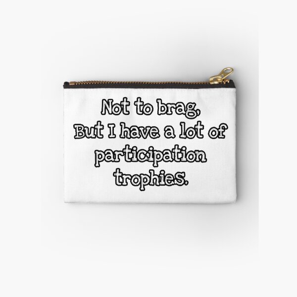 Item preview, Not to brag, but I do have a lot of participation trophies. designed and sold by VinMoll.