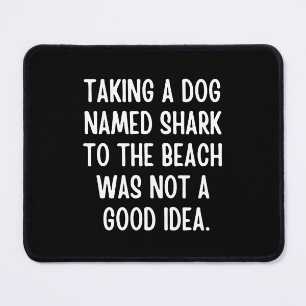 Item preview, Taking a dog named Shark to the beach was not a good idea designed and sold by FunnyFactDesign.