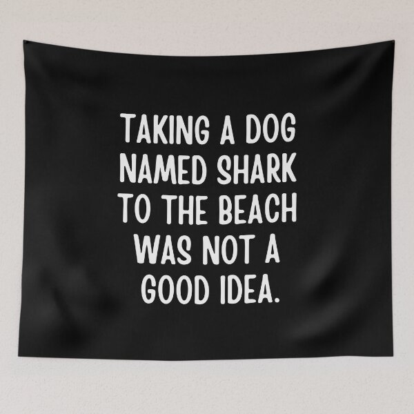 Item preview,  Taking a dog named Shark to the beach was not a good idea designed and sold by FunnyFactDesign.