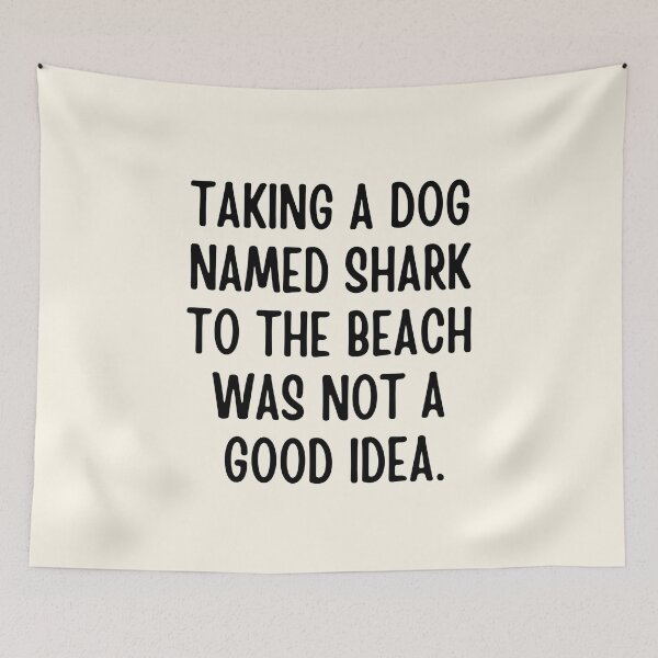 Item preview,  Taking a dog named Shark to the beach was not a good idea designed and sold by FunnyFactDesign.