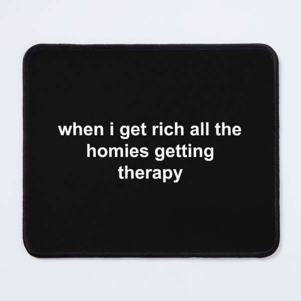 Item preview, When I Get Rich All The Homies Getting Therapy designed and sold by palenicek.