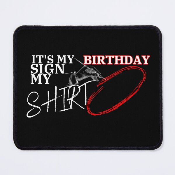 Item preview, it's my birthday sign my shirt, Funny Shirt designed and sold by Alaminee.