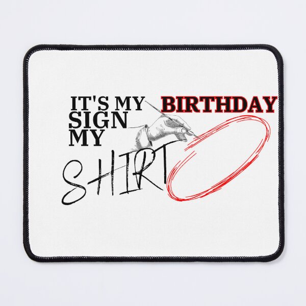 Item preview, it's my birthday sign my shirt, Funny Shirt designed and sold by Alaminee.
