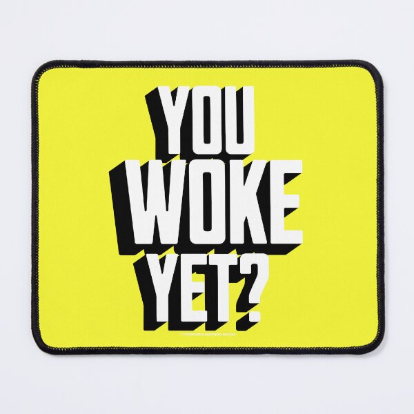 Item preview, PMD00743 Progressive Movement Designs You Woke Yet funny design shows you are woke and support progressive policy goals for progressive Democrats Independents and Bernie Sanders supporters designed and sold by ProgressiveLeft.