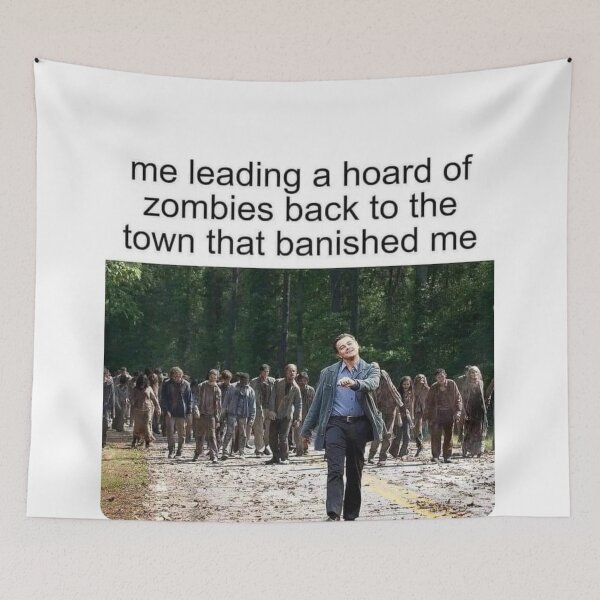 Item preview, me leading a hoard of zombies back to the town that banished me meme designed and sold by Thehuskysshop.