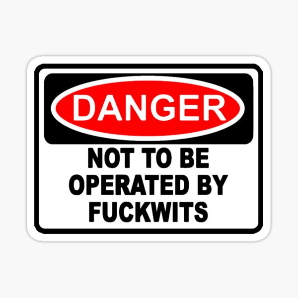 not to be operated by F-wits Sticker