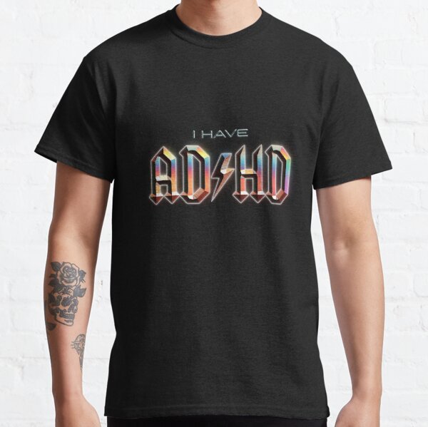 I Have ADHD rock music parody Classic T-Shirt