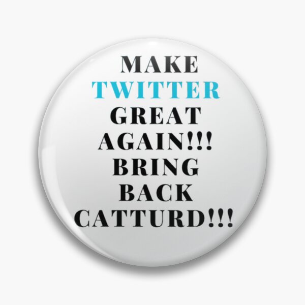 Item preview,  MAKE TWITTER GREAT AGAIN!!! BRING BACK CATTURD!!! designed and sold by petteer.
