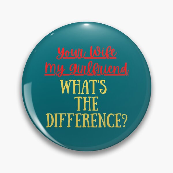 Item preview, Your Wife My Girlfriend What_s The Difference Funny  Apology Quote   designed and sold by chaoquay742.