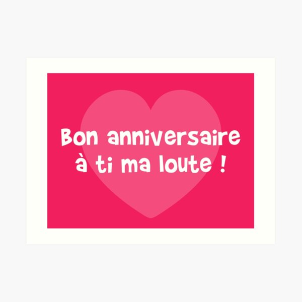 Impression Artistique Bon Anniversaire A Ti Biloute Par Humour Chti Redbubble