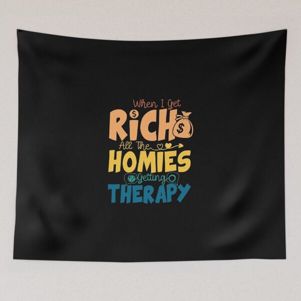 Item preview, When I Get Rich All The Homies Getting Therapy - When I Get Rich Quote Saying designed and sold by ZETTIF ⭐⭐⭐⭐⭐.