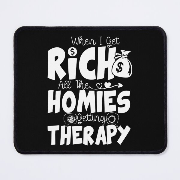 Item preview, When I Get Rich All The Homies Getting Therapy - Funny Saying Getting Therapy designed and sold by ZETTIF ⭐⭐⭐⭐⭐.