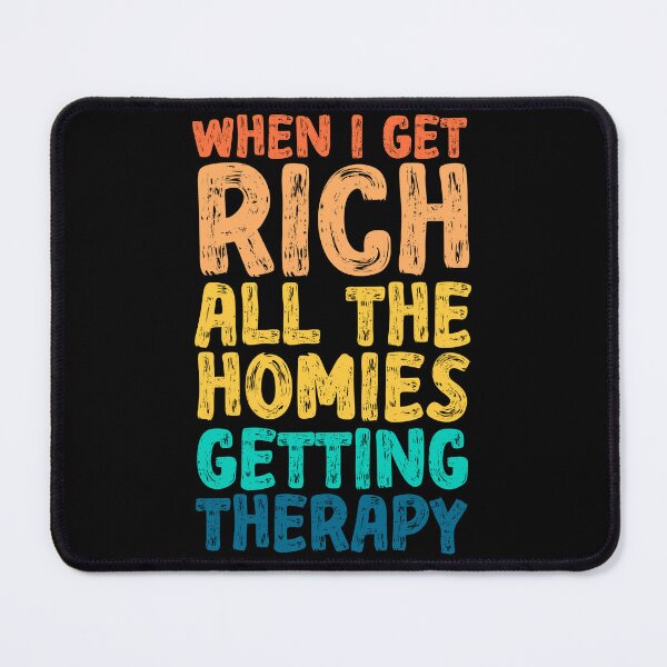 Item preview, When I Get Rich All The Homies Getting Therapy - Rich Man Saying designed and sold by ZETTIF ⭐⭐⭐⭐⭐.