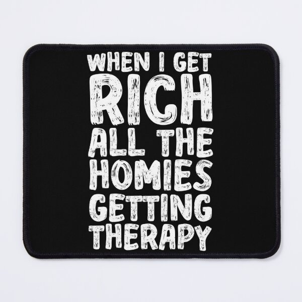 Item preview, When I Get Rich All The Homies Getting Therapy - When I Get Rich Saying designed and sold by ZETTIF ⭐⭐⭐⭐⭐.