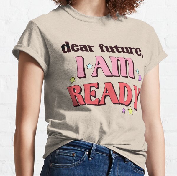 Dear Future, I am Ready (Happy New Year) Classic T-Shirt