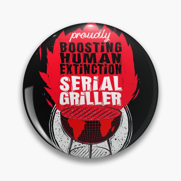 Item preview, proudly boosting human extinction serial griller designed and sold by themoniae.
