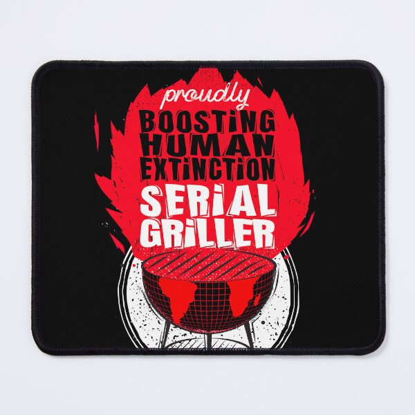 Item preview, proudly boosting human extinction serial griller designed and sold by themoniae.
