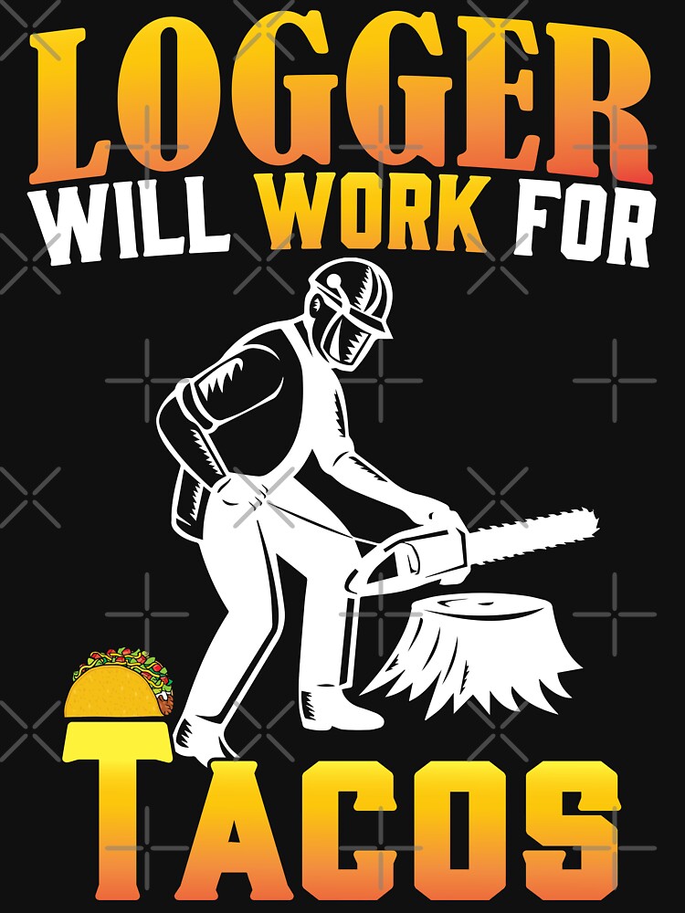 Discover Copy of will give logging advice for tacos. LOGGER / Funny Chainsaw / Arborist | Essential T-Shirt 