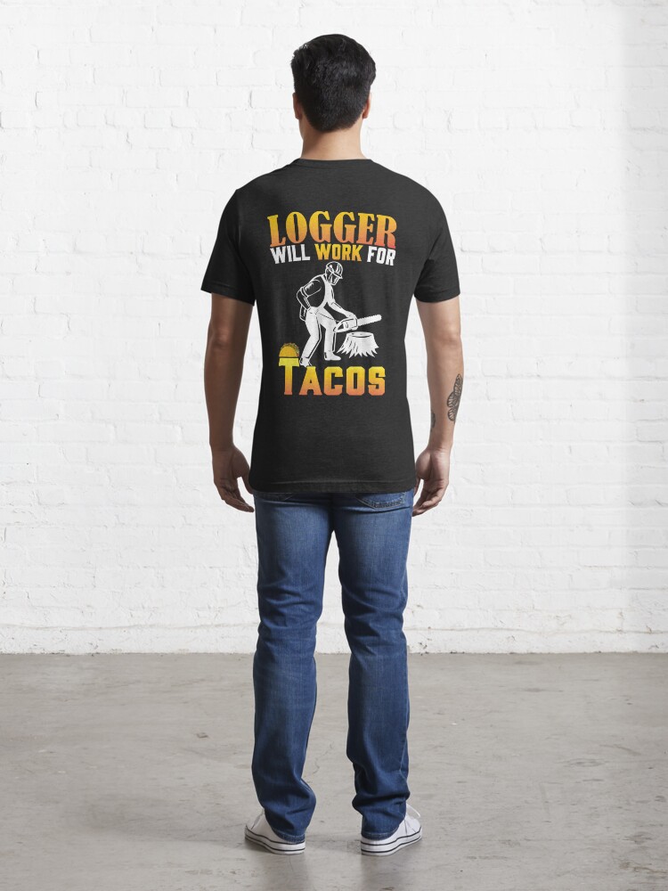 Discover Copy of will give logging advice for tacos. LOGGER / Funny Chainsaw / Arborist | Essential T-Shirt 