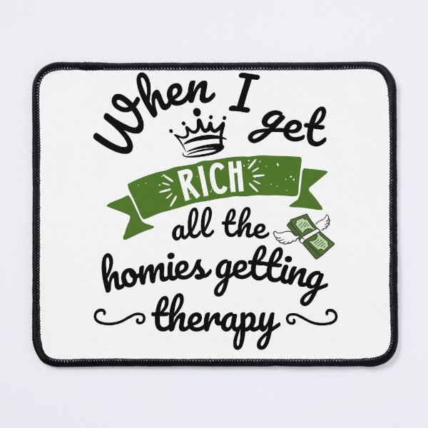 Item preview, When I Get Rich All The Homies Getting Therapy, Doodle, Funny Phrase Grunge  designed and sold by Mimielitas-Shop.