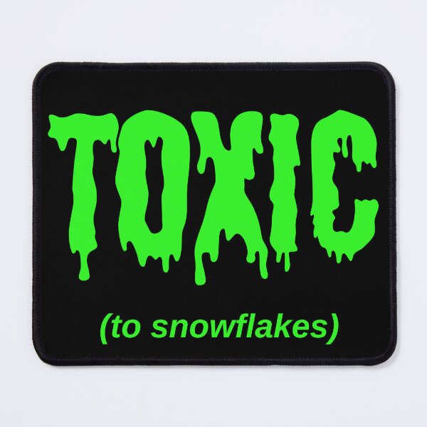 Item preview, TOXIC (to snowflakes) designed and sold by Jeeb-Arts.