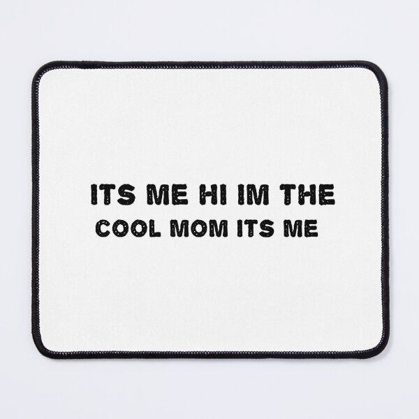Item preview, its me im hi the cool mom its me designed and sold by sarina G.