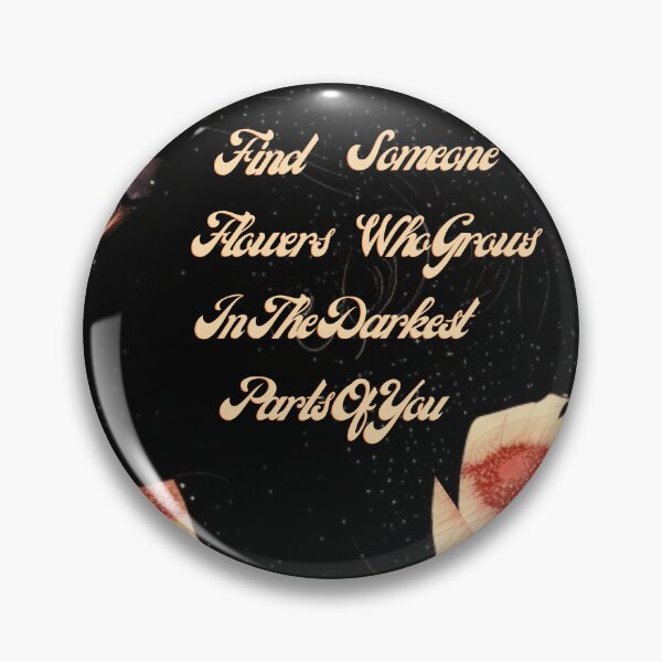 Item preview, Find Someone Who Grows Flowers In The Darkest Parts Of You designed and sold by memonto.