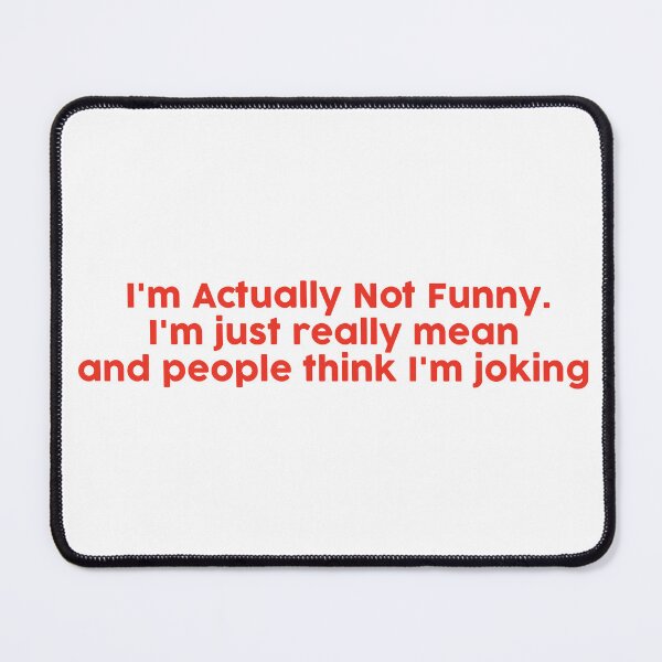 Item preview, I'm actually Not funny. I'm just really mean and people think I'm joking designed and sold by MehdiRA.
