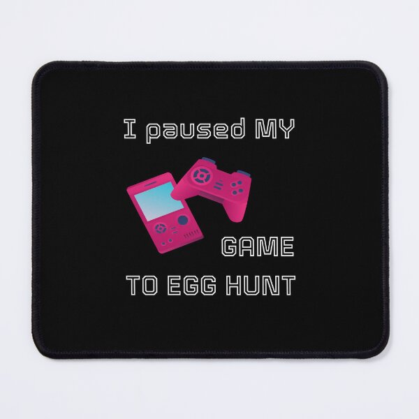 Item preview, I PAUSED MY GAME TO EGG HUNT designed and sold by NissoufShop.