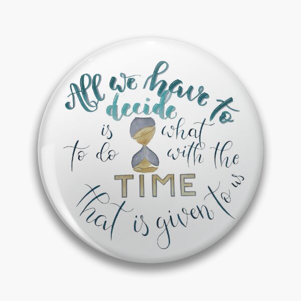 Item preview, All we have to decide is what to do with the time that is given to us designed and sold by Iris Ludwig.
