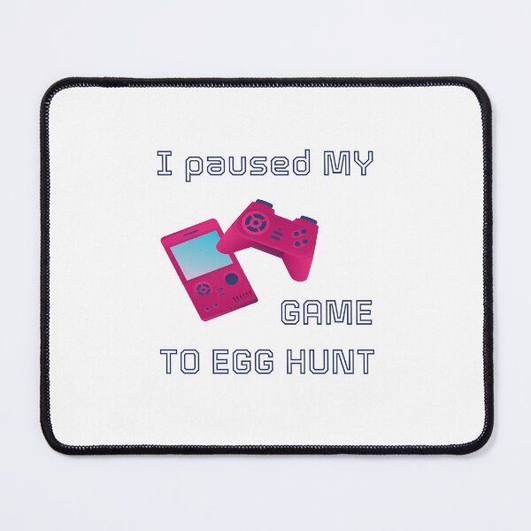 Item preview, I PAUSED MY GAME TO EGG HUNT designed and sold by NissoufShop.
