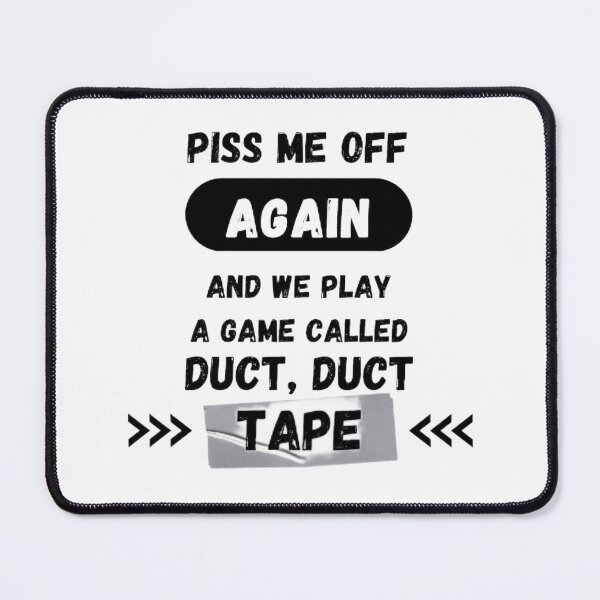 Aperçu de l'œuvre Piss Me Off Again et nous jouons à un jeu appelé Duct, Duct Tape créée et vendue par Alimade ⭐⭐⭐⭐⭐.